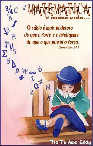Graduada e pós graduada em Matemática e Lecionando Matemática.
 Os números são as regras dos seres e a MATEMÁTICA é o Regulamento do Mundo(F. Gomes Teixeira)