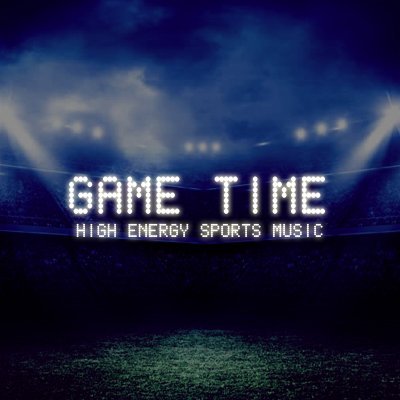GAME TIME IS HIGH ENERGY SPORTS MUSIC
