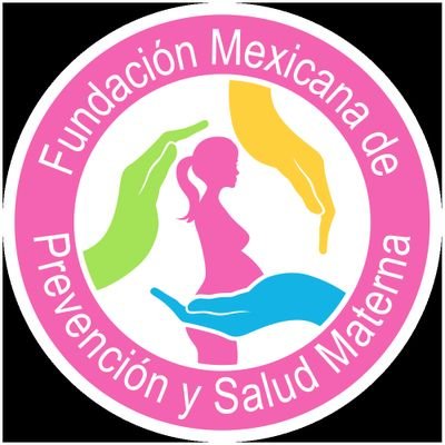 Fundación Mexicana de Prevención y Salud Materna A.C. ¡Creando conciencia por la Salud Materna y Neonatal!