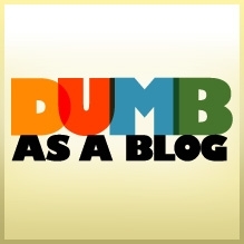 Dumb As A Blog