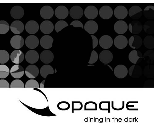 Opaque-Dining in the Dark. Restaurant. A journey of your remaining senses. 3-course dinner completely in the dark. Follow us for upcoming events and discounts