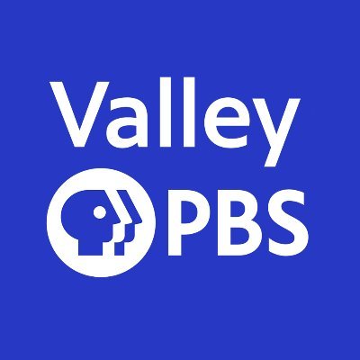 Valley PBS … your Valley’s Preschool, Classroom, Stage for the Arts and Lens for Exploration.