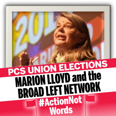 Vote for Marion 4 PCS President  & Broad Left Network for a fighting socialist leadership to work with members & reps to challenge attacks on our T&Cs