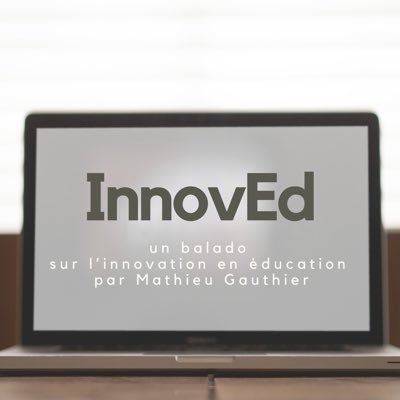 Une balado sur l’innovation en éducation par Mathieu Gauthier - @matgauths