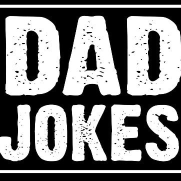 Dad jokes? I think you mean rad jokes.

