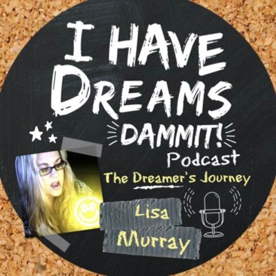 IHaveDreamsDammit! Podcast with @LisaMurray