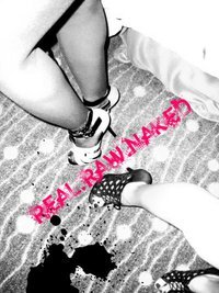 We do what we do an live how we live with no regrets...a life that's REAL.RAW.&NAKED do you?