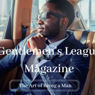Gentlemen's League Magazine-The Art of Being a Man. Our mission is to inspire, educate and motivate young men to be leaders in their families and community.