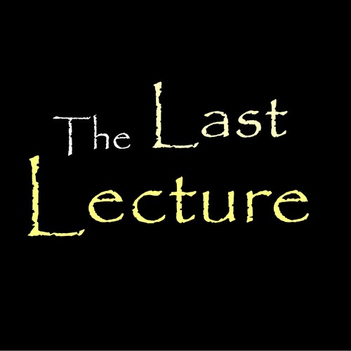 Last_Lecture's profile picture. What wisdom would you try to impart to the world if you knew it was your last chance?