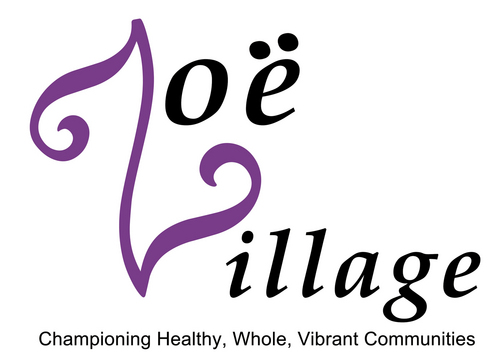 ZoëVillage supports the basic emotional, physical, and spiritual needs of individuals and families to realize a more Healthy, Whole Vibrant community.