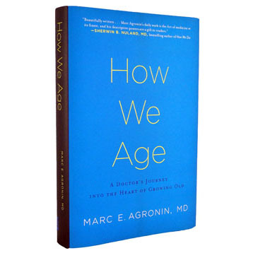 HowWeAge's profile picture. New Aging Book 2011 - How We Age: A Doctor’s Journey Into the Heart of Growing Old by Marc Agronin MD, a Harvard & Yale Medical School graduate.