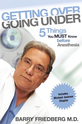 Dr. Barry Friedberg, is a top expert on propofol and how its misuse led to the death of Michael Jackson. He is the author of 'Getting Over Going Under.'