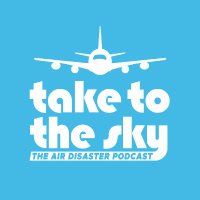 Take to the Sky: The Air Disaster Podcast(@taketotheskypod) 's Twitter Profile Photo