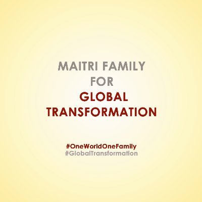 Maitri Family for Global Transformation formed under the inspiration of Maitreya Dadashreeji is a family of friends that believe in #OneWorldOneFamily.