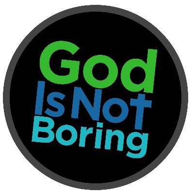 God Is Not Boring! He is a loving Father who sent His son Jesus to die for us so we can have eternal life with Him.