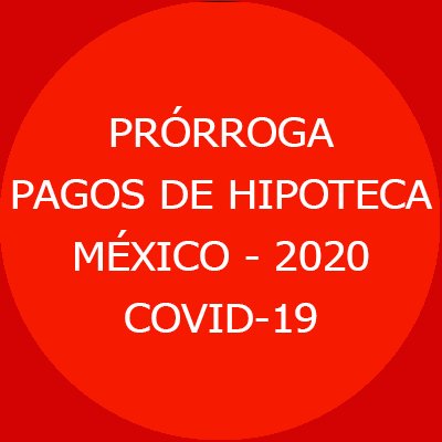 FACEBOOK: 
PRÓRROGA HIPOTECAS MÉXICO 2020 CORONAVIRUS.