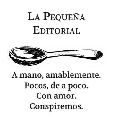 Editorial artesanal. A mano, amablemente. Pocos, de a poco. Con amor. Conspiremos.