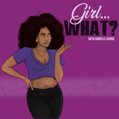 🗣Girl... What?   A thought provoking podcast tackling a variety of topics, stereotypes, and statements that are relevant to today's society.