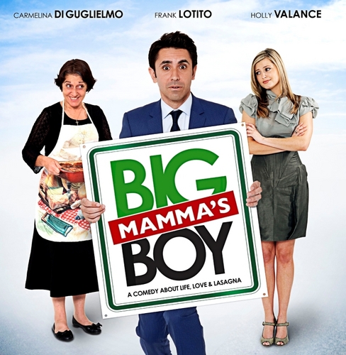 A Comedy about Life, Love and Lasagna. 

Big Mamma's Boy is the new feature film released in cinemas in 2011 with Frank Lotito and Holly Valance.