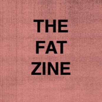 A zine by fat people for fat people & anyone who cares about them ❤️❣️ ISSUE 3 IS BACK - hello@thefatzine.com