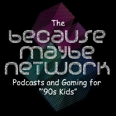 The Because Maybe Network, is a series of #Podcasts and #GamingVids all centred around the 90’s. Created by @welshjrc1984 & @sconnolly318