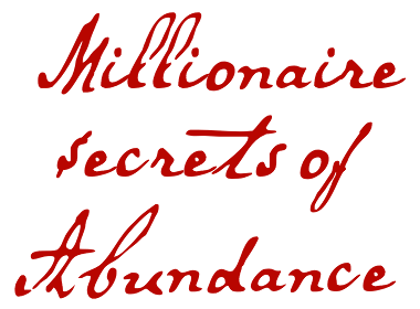 Follow me on a Journey of Abundance as I reveal the Secrets to Think and Act like a MILLIONAIRE and eventually BE one!