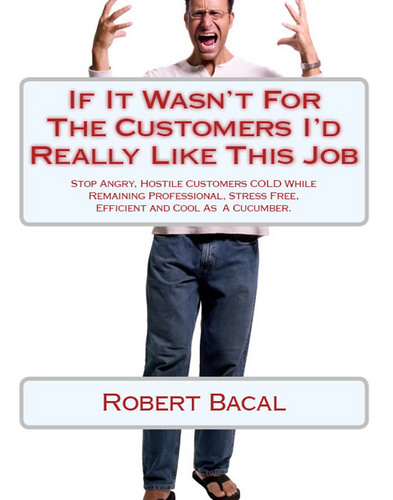 Author, If It Wasn't For The Customers I'd Really Like This Job, Perfect Phrases For Customer Service, Defusing Hostile Customers Workbook. SoMuchMore