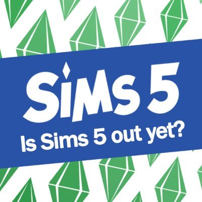 Is Sims 5 out yet?