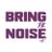 @bringthenoiseuk