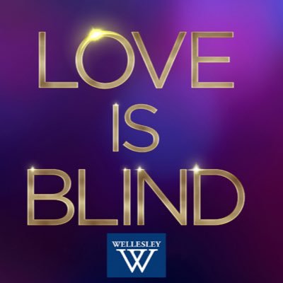 APPLICATIONS OPEN!!! Follow us on Instagram @LoveIsBlindWellesley for more updates! *Not Affiliated with Wellesley College*