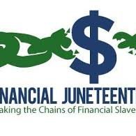 Financial Juneteenth:  Breaking the chains of economic slavery and finding financial freedom for all.