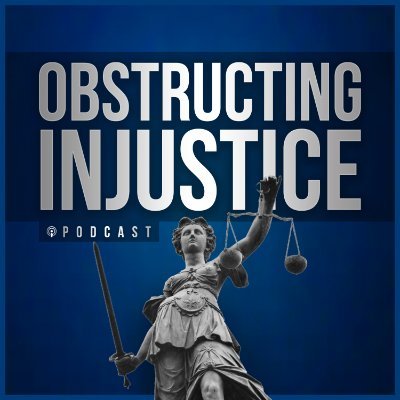 Obstructing Injustice Podcast Profile