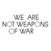 We are NOT Weapons Of War (WWoW) (@notaweaponofwar) Twitter profile photo We are NOT Weapons Of War (WWoW) (@notaweaponofwar) Twitter profile photo