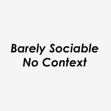 My job is to take Barely Sociable out of context in any social media. First, I'm starting with Twitter and sifting through tweets, next is YT.