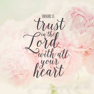 Trust the Lord with all your heart