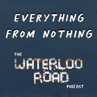 Everything From Nothing: The Waterloo Road Podcast(@WaterlooRoadPod) 's Twitter Profile Photo