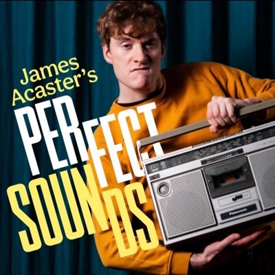 James Acaster’s Perfect Sounds Podcast with James Acaster