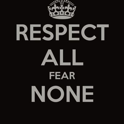 Respect.allways.fear.none