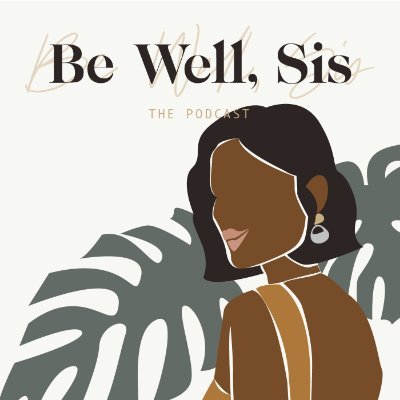 Award winning Wellness podcast created for Black women. Be well, Sis.