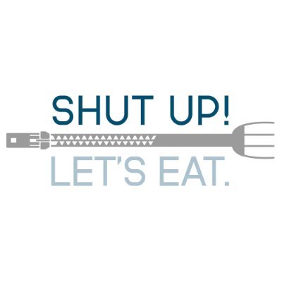 Shut Up! Let's Eat.