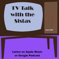 TV Talk With The Sistas (@tvsistas) 's Twitter Profile