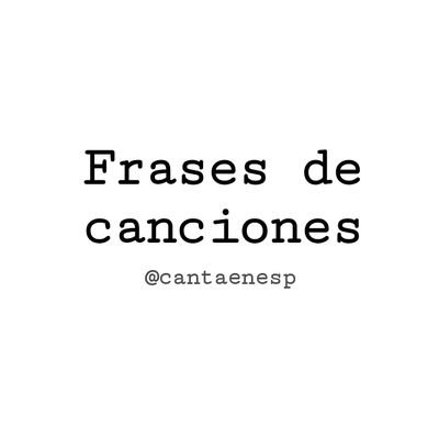 Twiteo frases de canciones de grupos españoles, os doy los buenos días con #LaCancióndelDía y en Instagram me llamo igual
