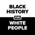 Black History For White People (@BHforWP) Twitter profile photo