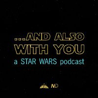 ...And Also With You: A Star Wars Podcast (@aawypod) 's Twitter Profile Photo ...And Also With You: A Star Wars Podcast (@aawypod) 's Twitter Profile Photo
