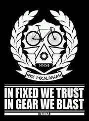 IN FIXED WE TRUST , IN GEAR WE BLAST