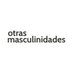 otras masculinidades (@omasculinidades) Twitter profile photo otras masculinidades (@omasculinidades) Twitter profile photo