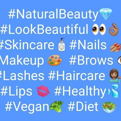 #NaturalBeauty💎 #LookBeautiful #Eyes 👀👌🏽 #Skincare🧴#Nails 💅🏽 #Makeup 🎨  #Brows 👁 #Lashes #Haircare 💁🏽‍♀️ 
#Lips 💋 #Healthy💦 #Vegan🥬 #Diet 🥗