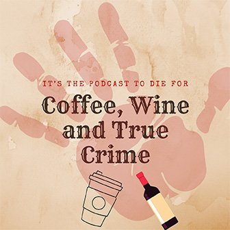 Coffee Wine And True Crime