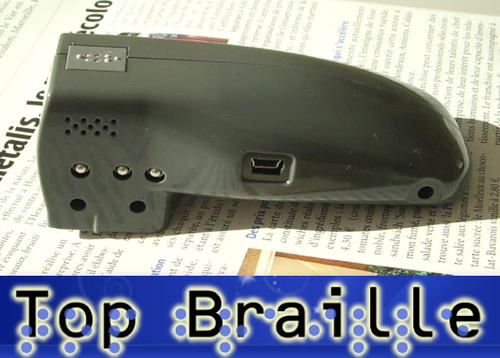 *Top-Braille is a reading personal assistant that allows a visually impaired user to read or hear any printed text.
*Lecture instantanée en Braille ou en audio