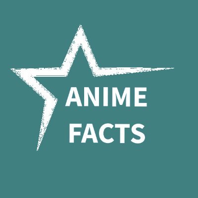 ANIME FACTS